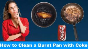 How to Clean a Burnt Pan with Coke