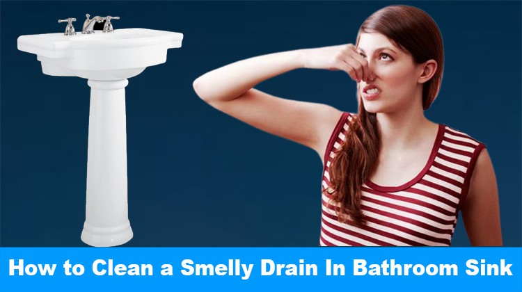How to Clean a Smelly Drain In Bathroom Sink