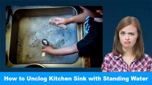 How to Unclog Kitchen Sink with Standing Water