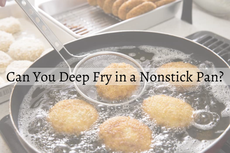 Can You Deep Fry in a Nonstick Pan? Experts Weigh In