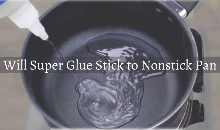 Will Super Glue Stick to Nonstick Pan